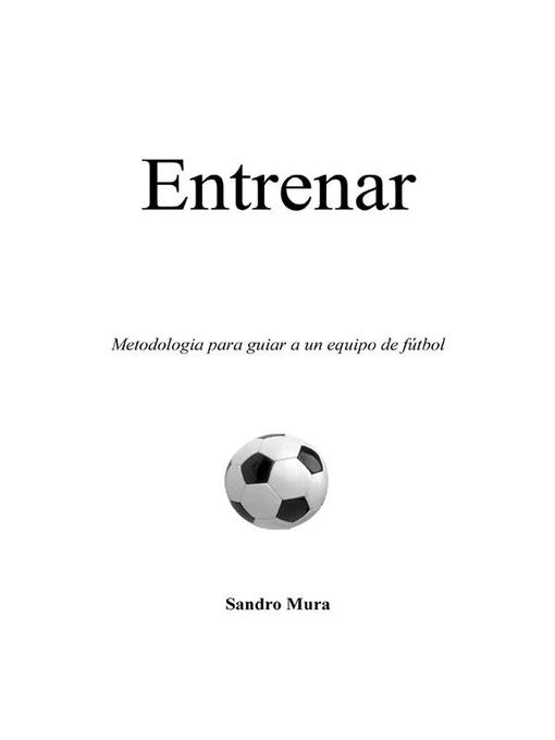 Title details for Entrenar. Metodologia para guiar a un equipo de fútbol by Sandro Mura - Available